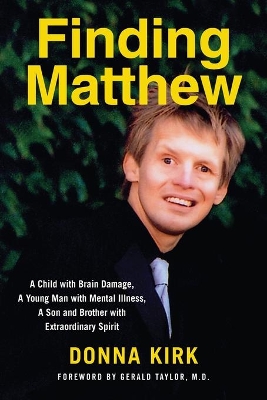 Finding Matthew: A Child with Brain Damage, a Young Man with Mental Illness, a Son and Brother with Extraordinary Spirit book