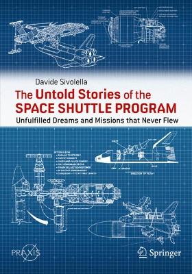 The Untold Stories of the Space Shuttle Program: Unfulfilled Dreams and Missions that Never Flew book