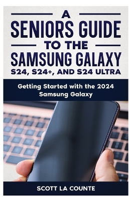 A Seniors Guide to the S24, S24+ and S24 Ultra: Getting Started with the 2024 Samsung Galaxy book