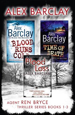 Agent Ren Bryce Thriller Series Books 1-3: Blood Runs Cold, Time of Death, Blood Loss by Alex Barclay