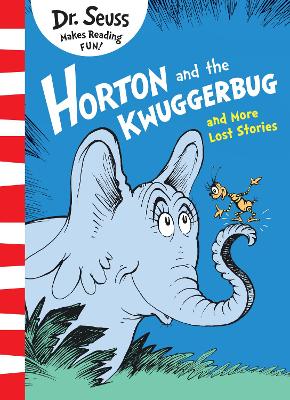 Horton and the Kwuggerbug and More Lost Stories by Dr. Seuss