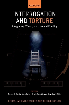 Interrogation and Torture: Integrating Efficacy with Law and Morality book