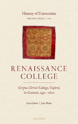 History of Universities: Volume XXXII / 1-2: Renaissance College: Corpus Christi College, Oxford, in Context, 1450-1600 book
