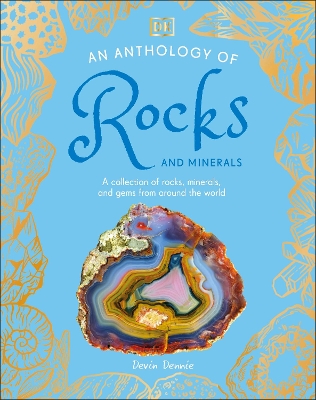 An Anthology of Rocks and Minerals: A Collection of 100 Rocks, Minerals, and Gems from Around the World book