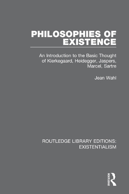 Philosophies of Existence: An Introduction to the Basic Thought of Kierkegaard, Heidegger, Jaspers, Marcel, Sartre book