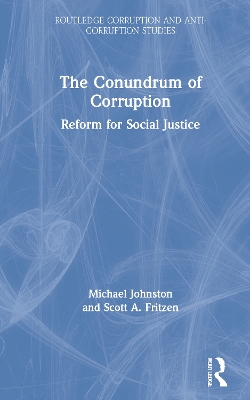 The Conundrum of Corruption: Reform for Social Justice by Michael Johnston