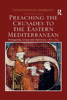Preaching the Crusades to the Eastern Mediterranean: Propaganda, Liturgy and Diplomacy, 1305–1352 book