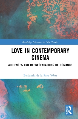 Love in Contemporary Cinema: Audiences and Representations of Romance by Benjamín de la Pava Vélez