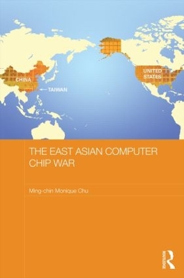 East Asian Computer Chip War by Ming-Chin Monique Chu