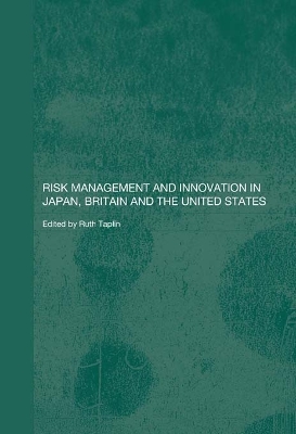 Risk Management and Innovation in Japan, Britain and the USA by Ruth Taplin