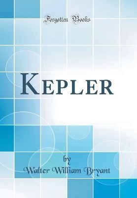 Kepler (Classic Reprint) by Walter William Bryant