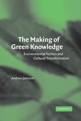 The Making of Green Knowledge by Andrew Jamison