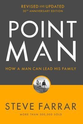 Point Man, Revised and Updated 30th Anniversary Edition: How a Man Can Lead His Family book