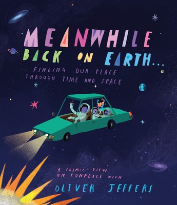 Meanwhile Back on Earth . . .: Finding Our Place Through Time and Space by Oliver Jeffers