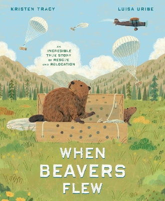 When Beavers Flew: An Incredible True Story of Rescue and Relocation book