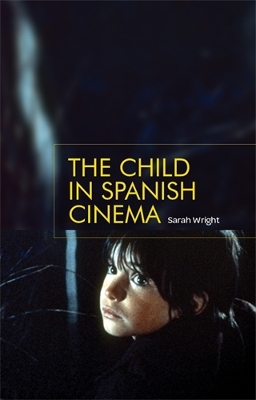 The Child in Spanish Cinema by Sarah Wright