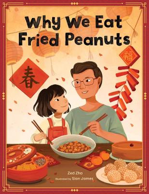 Why We Eat Fried Peanuts: A Celebration of Family and Lunar New Year Traditions book