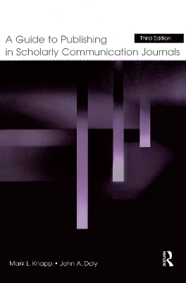 A Guide to Publishing in Scholarly Communication Journals by Mark L. Knapp
