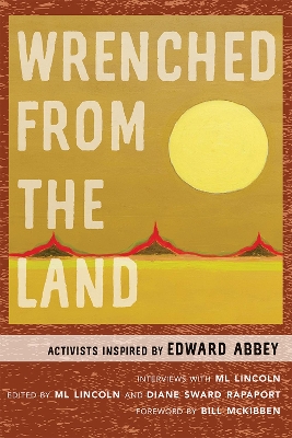 Wrenched from the Land: Activists Inspired by Edward Abbey book