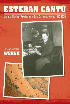 Esteban Cantu and the Mexican Revolution in Baja California Norte, 1910-1920 book