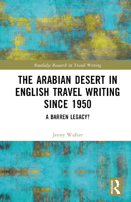 The Arabian Desert in English Travel Writing Since 1950: A Barren Legacy? book