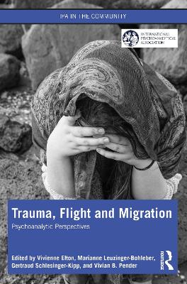 Trauma, Flight and Migration: Psychoanalytic Perspectives by Vivienne Elton