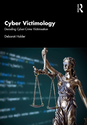 Cyber Victimology: Decoding Cyber-Crime Victimisation by Debarati Halder
