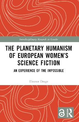 The Planetary Humanism of European Women’s Science Fiction: An Experience of the Impossible book