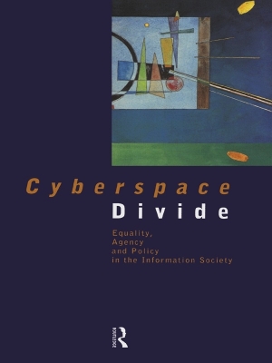 Cyberspace Divide: Equality, Agency and Policy in the Information Society by Brian D Loader