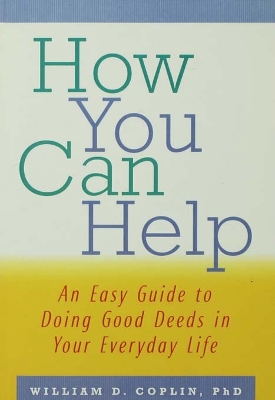 How You Can Help: An Easy Guide to Doing Good Deeds in Your Everyday Life book