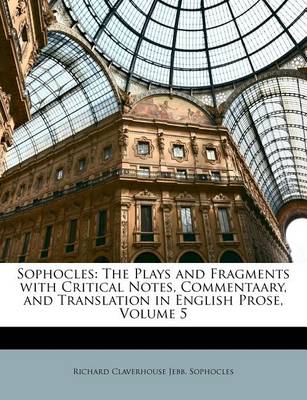 Sophocles: The Plays and Fragments with Critical Notes, Commentaary, and Translation in English Prose, Volume 5 book