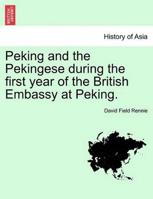 Peking and the Pekingese During the First Year of the British Embassy at Peking. book