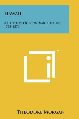 Hawaii: A Century Of Economic Change, 1778-1876 by Theodore Morgan