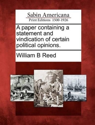 A Paper Containing a Statement and Vindication of Certain Political Opinions. book