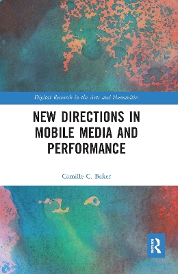 New Directions in Mobile Media and Performance by Camille Baker