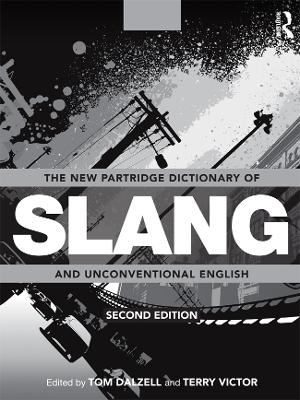 The New Partridge Dictionary of Slang and Unconventional English by Tom Dalzell