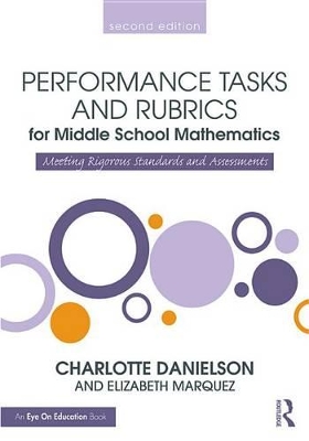 Performance Tasks and Rubrics for Middle School Mathematics: Meeting Rigorous Standards and Assessments by Charlotte Danielson