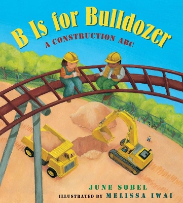 B Is for Bulldozer: A Construction ABC by June Sobel