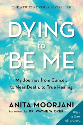 Dying to be Me (10th Anniversary Edition: My Journey from Cancer, to Near Death, to True Healing book