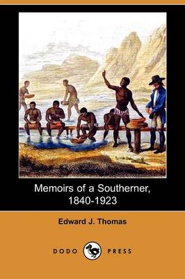 Memoirs of a Southerner, 1840-1923 (Dodo Press) by Edward J Thomas