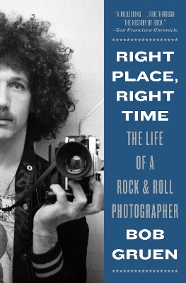 Right Place, Right Time: The Life of a Rock & Roll Photographer book