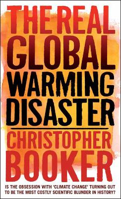 The The Real Global Warming Disaster by Christopher Booker