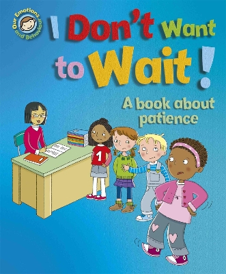 Our Emotions and Behaviour: I Don't Want to Wait!: A book about patience book