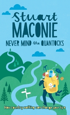 Never Mind the Quantocks: Stuart Maconie's Favourite Country Walks by Stuart Maconie