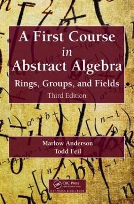 A First Course in Abstract Algebra: Rings, Groups, and Fields, Third Edition book