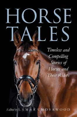 Horse Tales: Timeless and Compelling Stories of Horses and Their Riders book