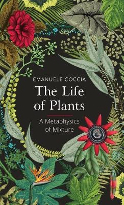 The Life of Plants: A Metaphysics of Mixture book
