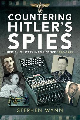 Countering Hitler's Spies: British Military Intelligence, 1940-1945 book