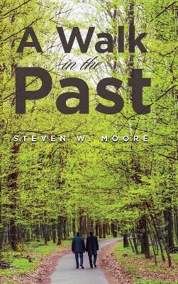 A Walk in the Past by Steven W Moore