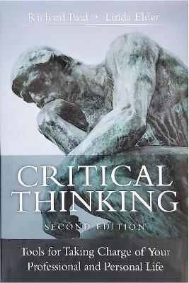 Critical Thinking: Tools for Taking Charge of Your Professional and Personal Life book
